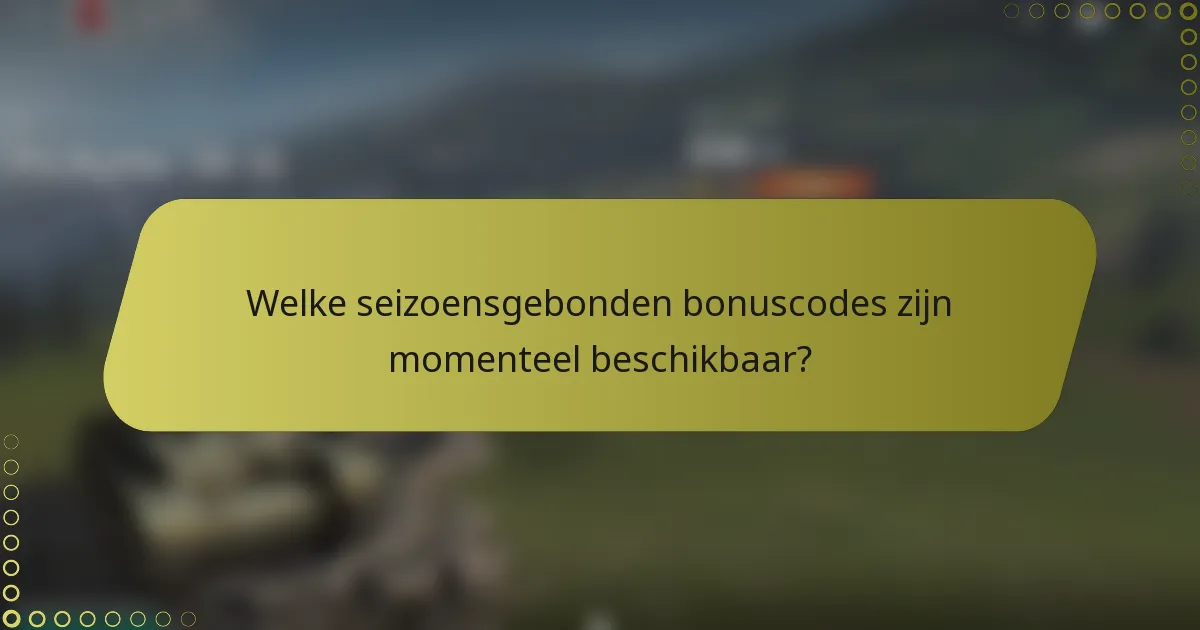 Welke seizoensgebonden bonuscodes zijn momenteel beschikbaar?