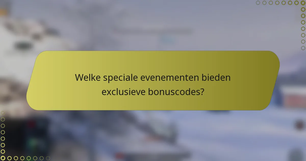 Welke speciale evenementen bieden exclusieve bonuscodes?
