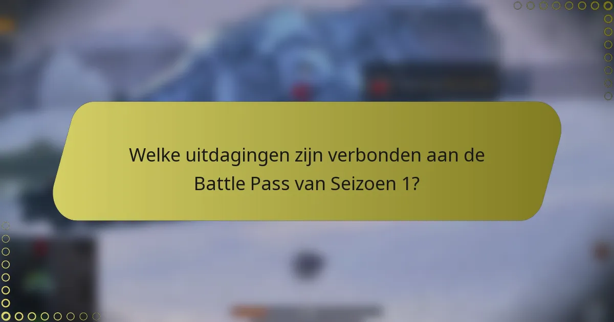 Welke uitdagingen zijn verbonden aan de Battle Pass van Seizoen 1?