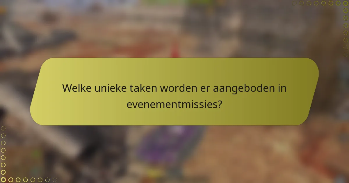 Welke unieke taken worden er aangeboden in evenementmissies?