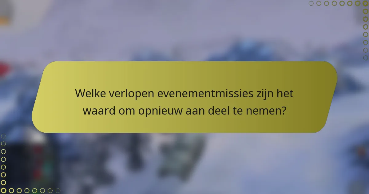 Welke verlopen evenementmissies zijn het waard om opnieuw aan deel te nemen?