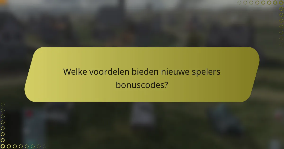 Welke voordelen bieden nieuwe spelers bonuscodes?